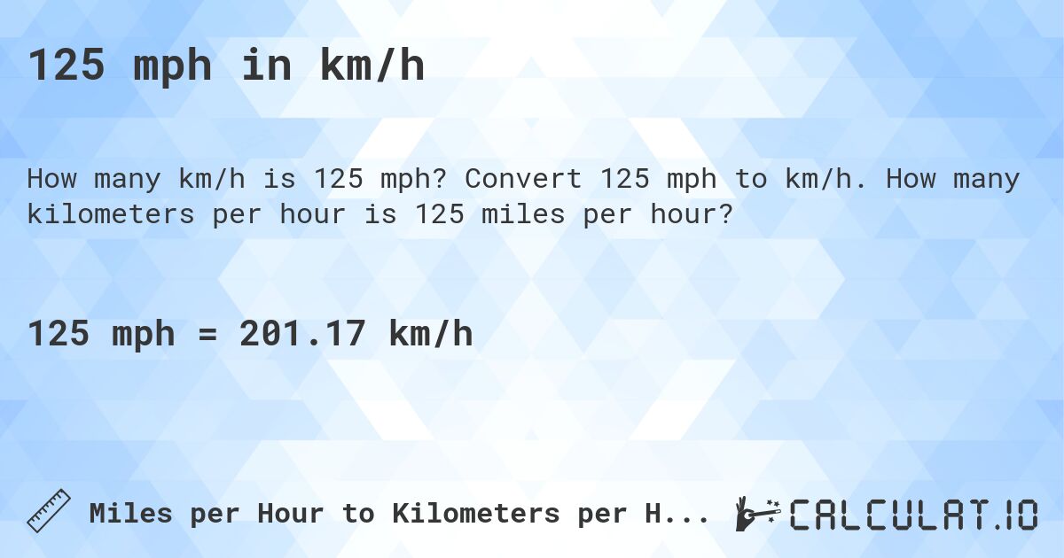 125 mph in km/h. Convert 125 mph to km/h. How many kilometers per hour is 125 miles per hour?