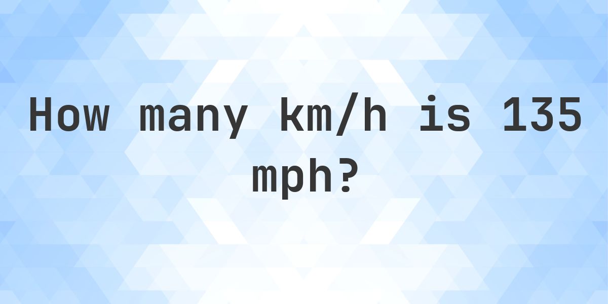 135 mph in km/h - Calculatio