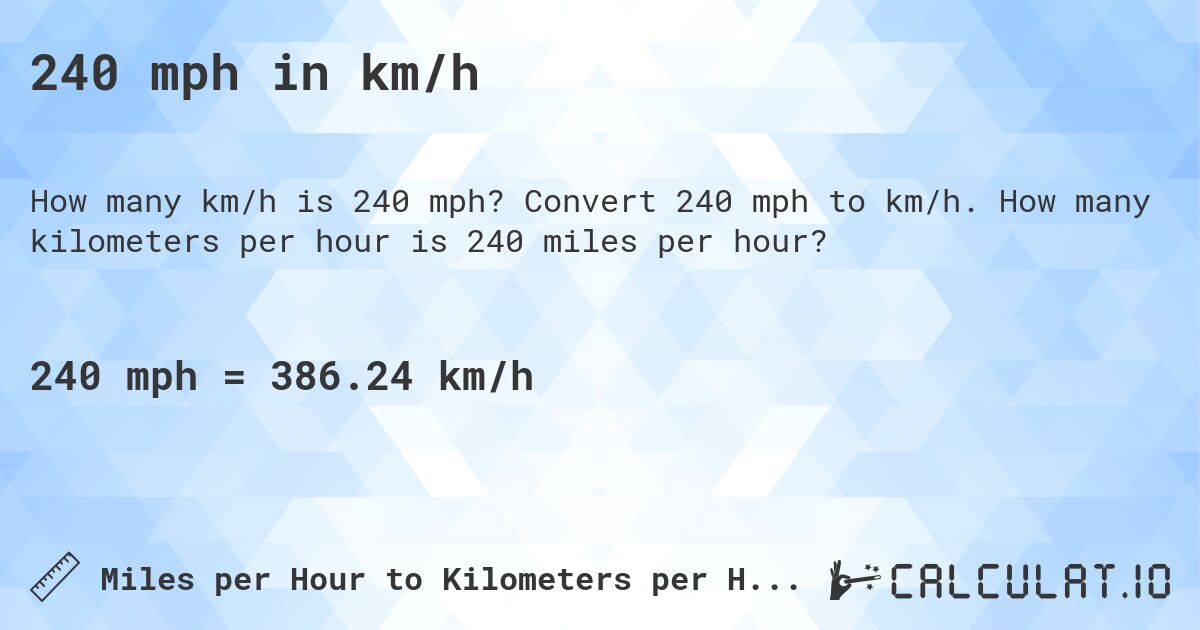 240 mph in km/h. Convert 240 mph to km/h. How many kilometers per hour is 240 miles per hour?