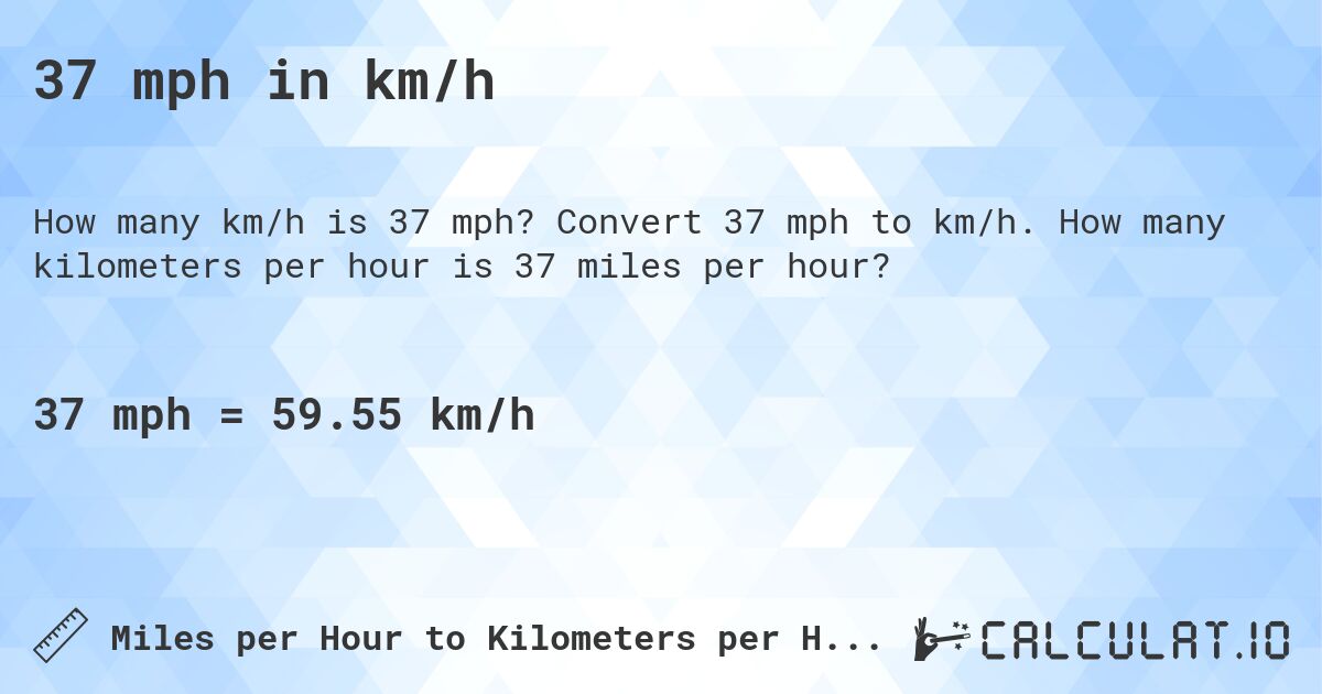 37 mph in km/h. Convert 37 mph to km/h. How many kilometers per hour is 37 miles per hour?