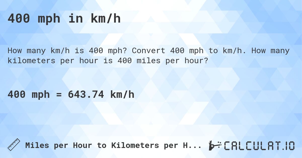 400 mph in km/h. Convert 400 mph to km/h. How many kilometers per hour is 400 miles per hour?