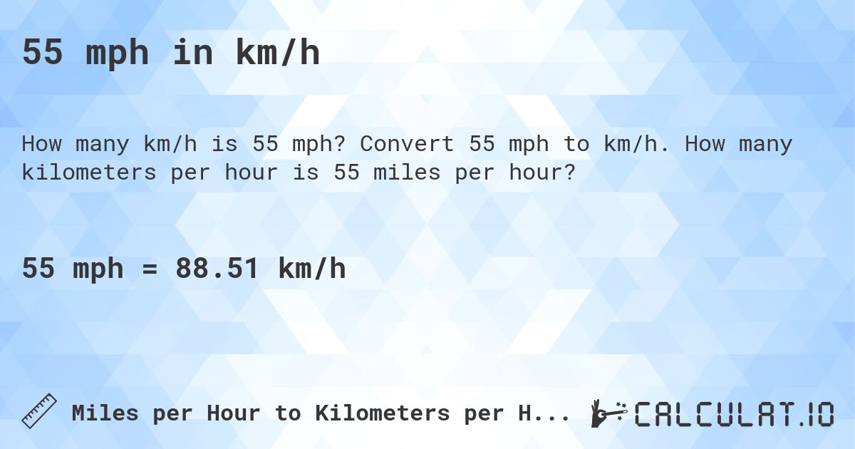 55 mph in km/h. Convert 55 mph to km/h. How many kilometers per hour is 55 miles per hour?