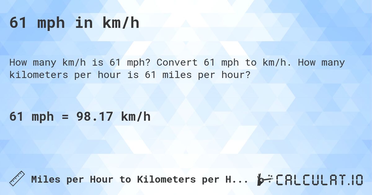 61 mph in km/h. Convert 61 mph to km/h. How many kilometers per hour is 61 miles per hour?