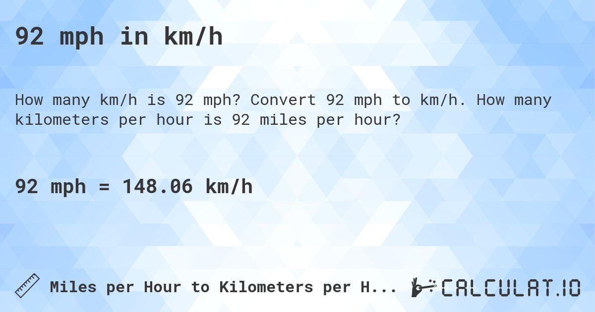 92 mph in km/h. Convert 92 mph to km/h. How many kilometers per hour is 92 miles per hour?