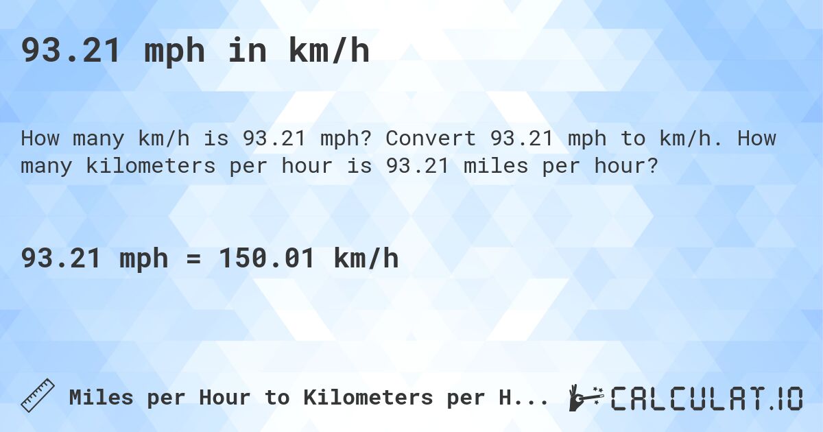 93.21 mph in km/h. Convert 93.21 mph to km/h. How many kilometers per hour is 93.21 miles per hour?