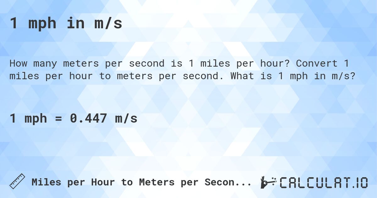 1 mph in m/s. Convert 1 miles per hour to meters per second. What is 1 mph in m/s?