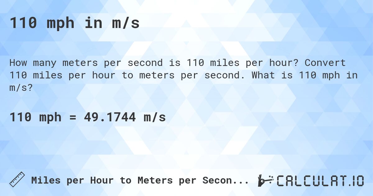 110 mph in m/s. Convert 110 miles per hour to meters per second. What is 110 mph in m/s?