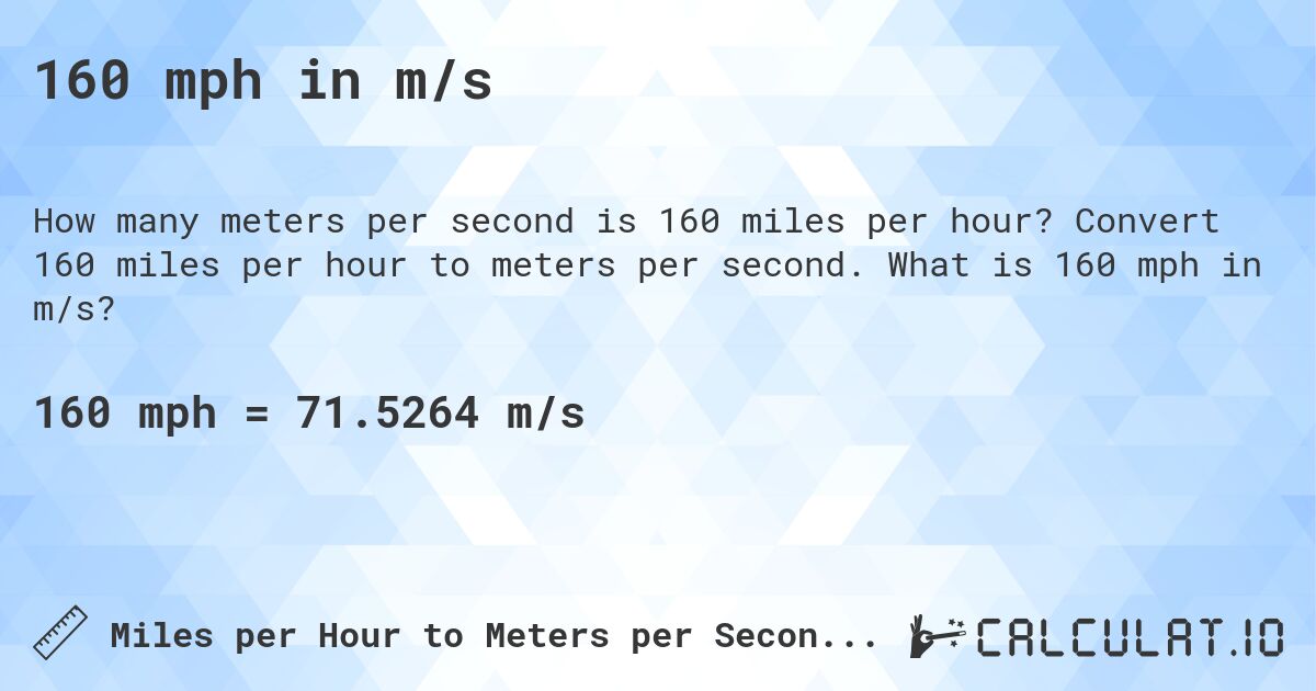 160 mph in m/s. Convert 160 miles per hour to meters per second. What is 160 mph in m/s?