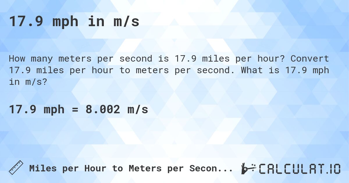 17.9 mph in m/s. Convert 17.9 miles per hour to meters per second. What is 17.9 mph in m/s?