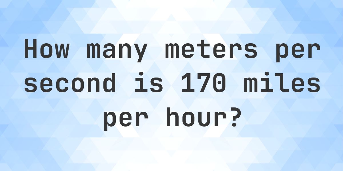 170 mph in m/s - Calculatio