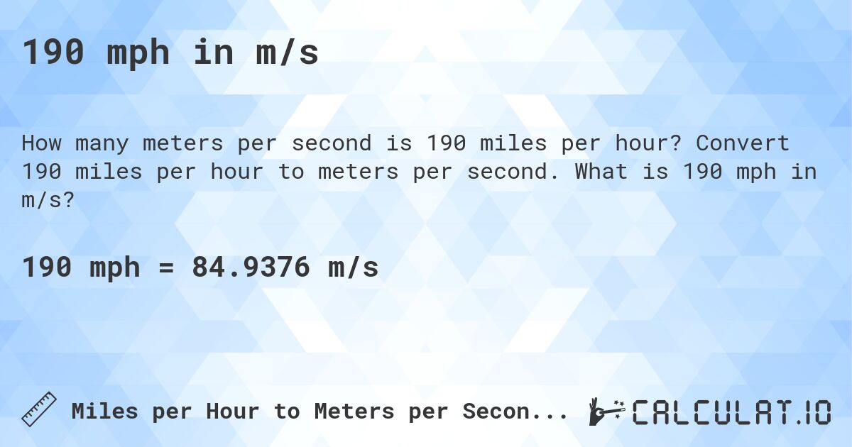 190 mph in m/s. Convert 190 miles per hour to meters per second. What is 190 mph in m/s?