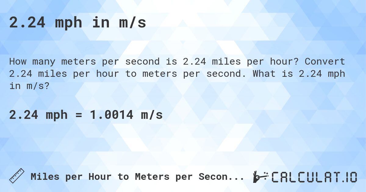 2.24 mph in m/s. Convert 2.24 miles per hour to meters per second. What is 2.24 mph in m/s?