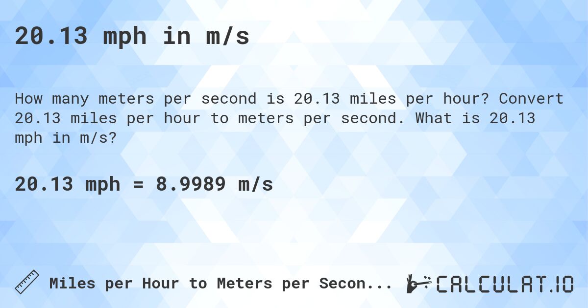 20.13 mph in m/s. Convert 20.13 miles per hour to meters per second. What is 20.13 mph in m/s?