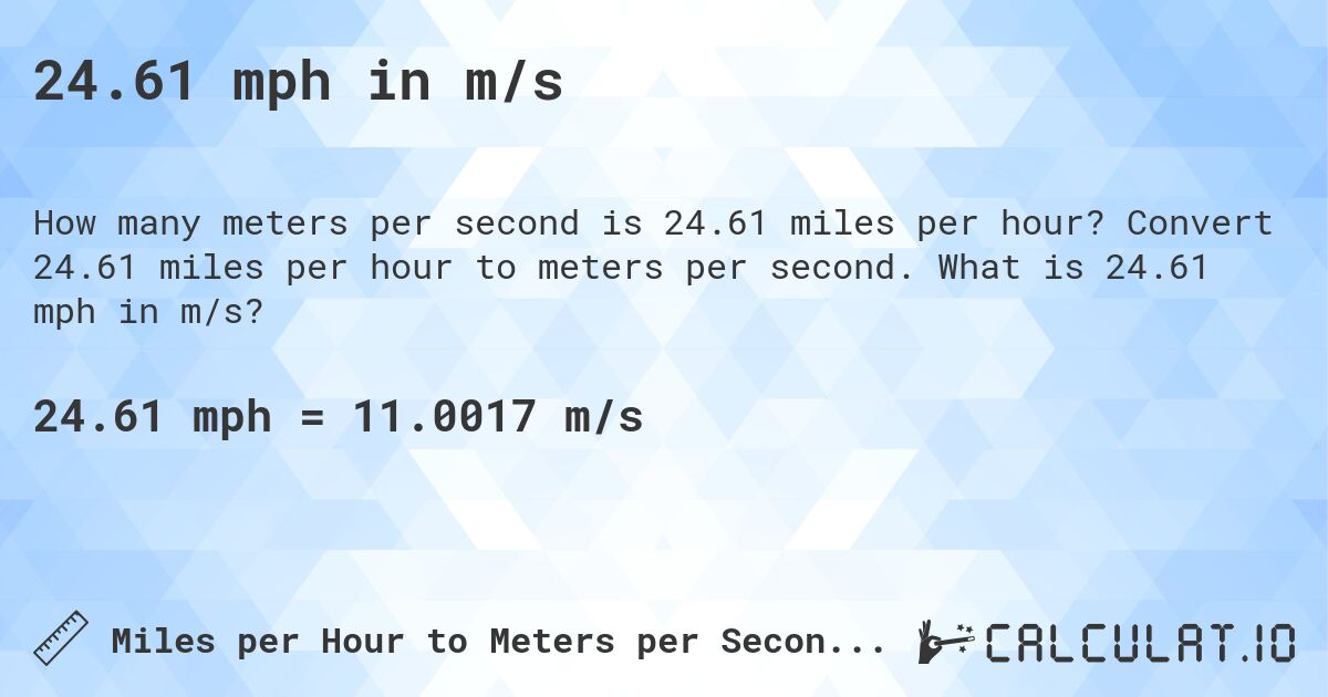 24.61 mph in m/s. Convert 24.61 miles per hour to meters per second. What is 24.61 mph in m/s?