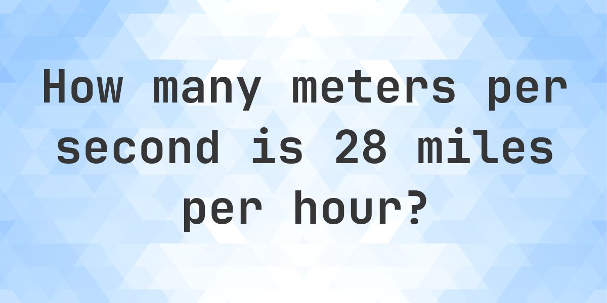 28 mph in m/s - Calculatio