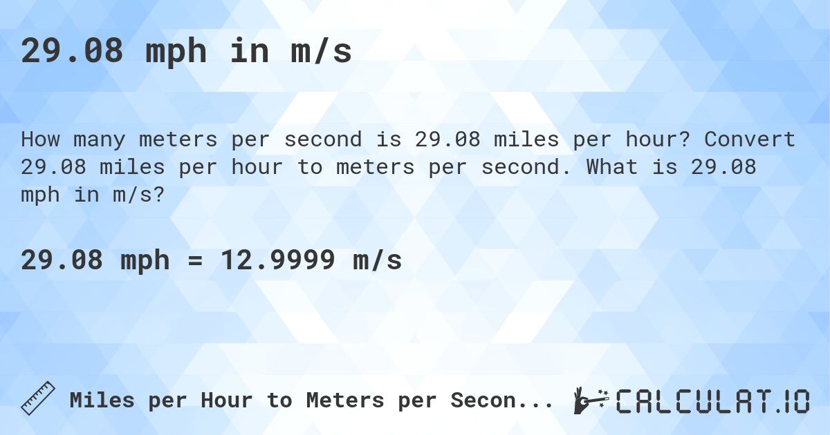 29.08 mph in m/s. Convert 29.08 miles per hour to meters per second. What is 29.08 mph in m/s?