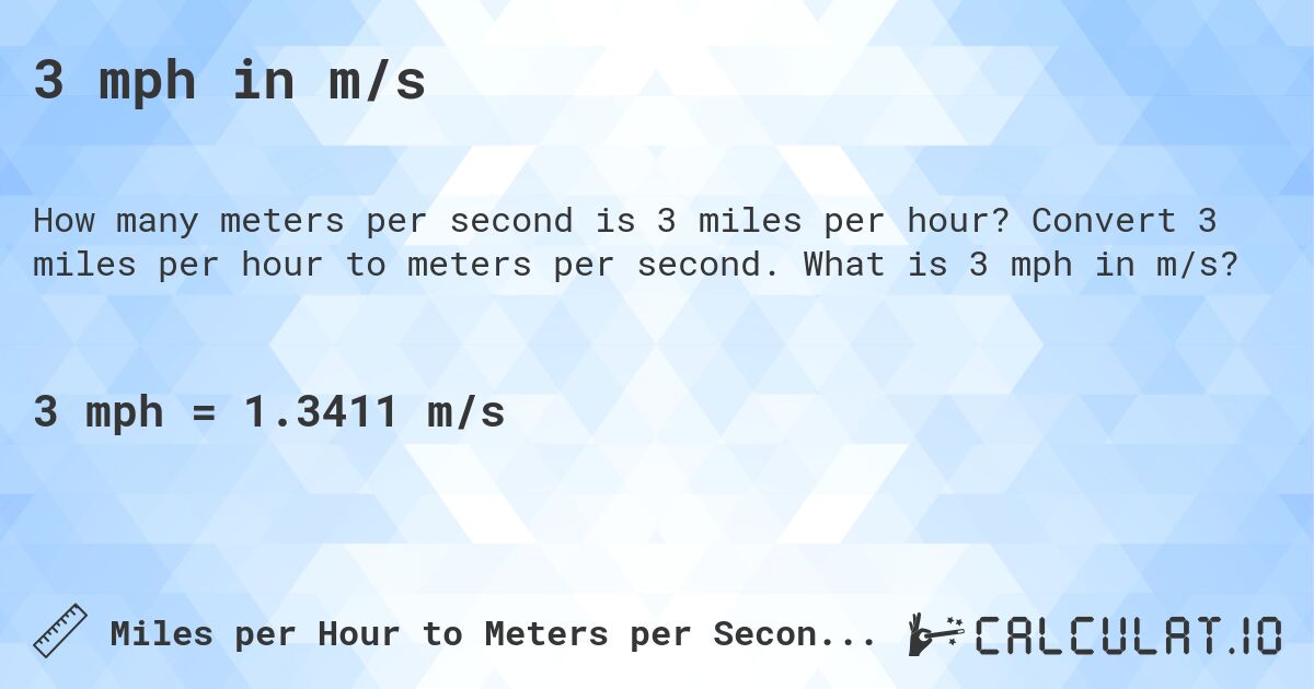 3 mph in m/s. Convert 3 miles per hour to meters per second. What is 3 mph in m/s?