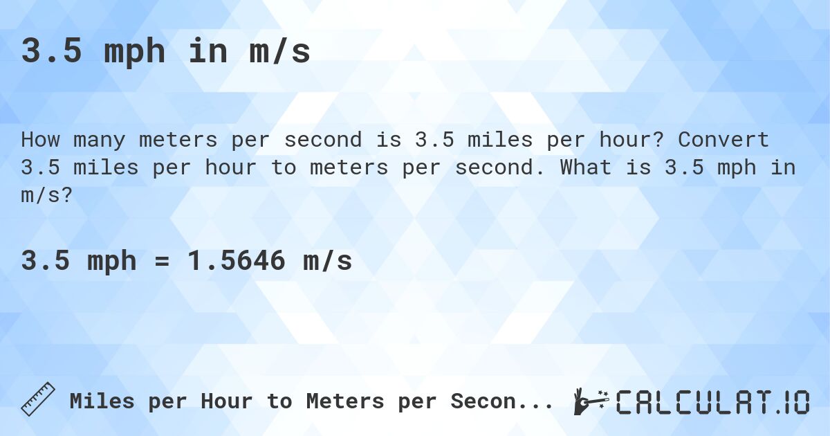 3.5 mph in m/s. Convert 3.5 miles per hour to meters per second. What is 3.5 mph in m/s?