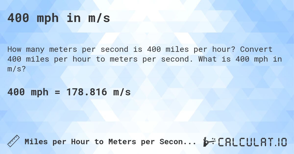 400 mph in m/s. Convert 400 miles per hour to meters per second. What is 400 mph in m/s?