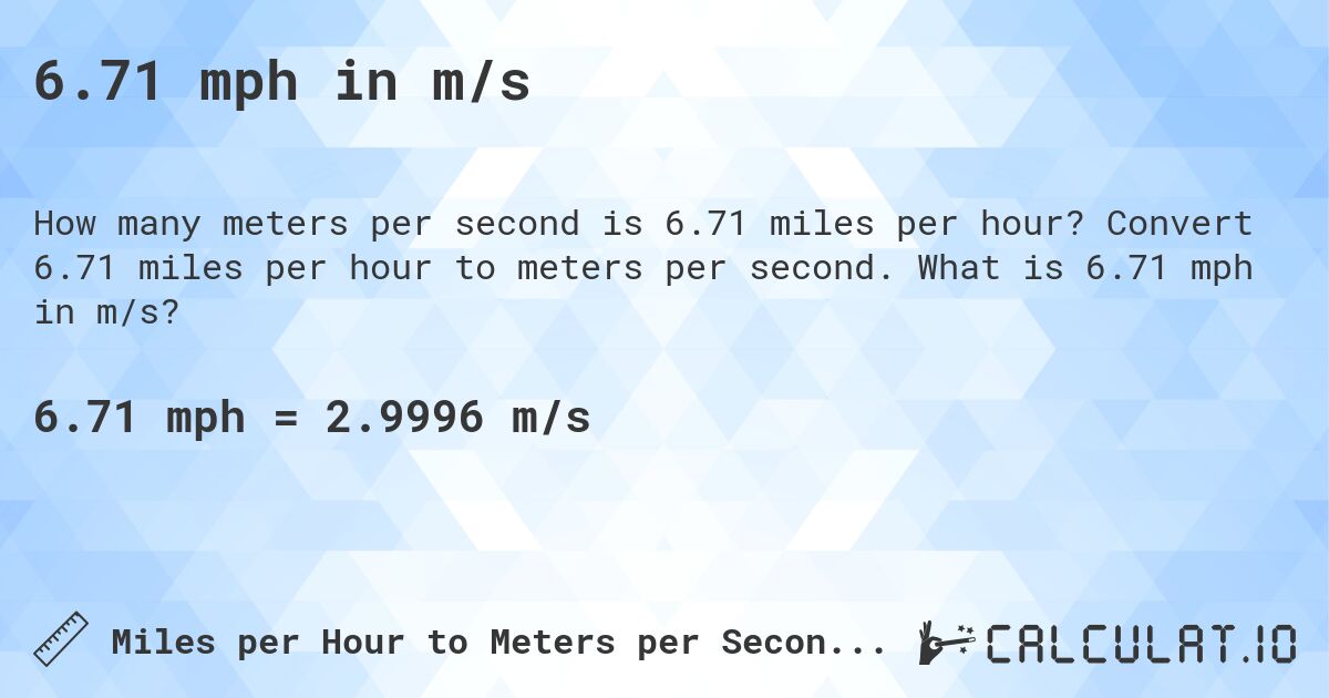 6.71 mph in m/s. Convert 6.71 miles per hour to meters per second. What is 6.71 mph in m/s?