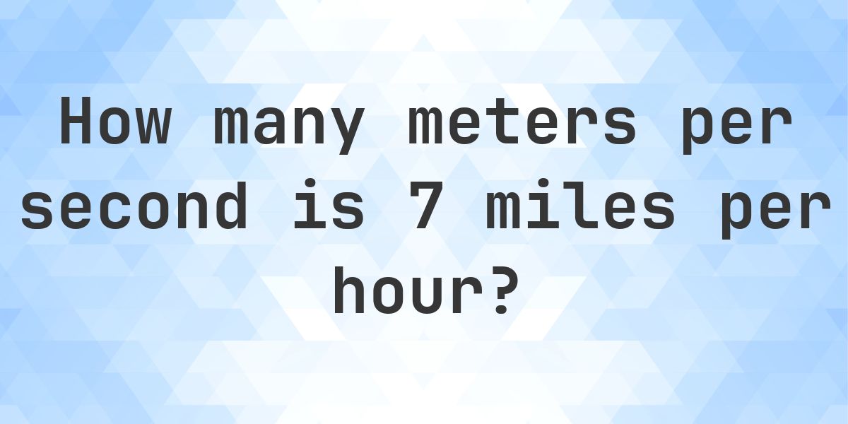 7 mph in m/s - Calculatio