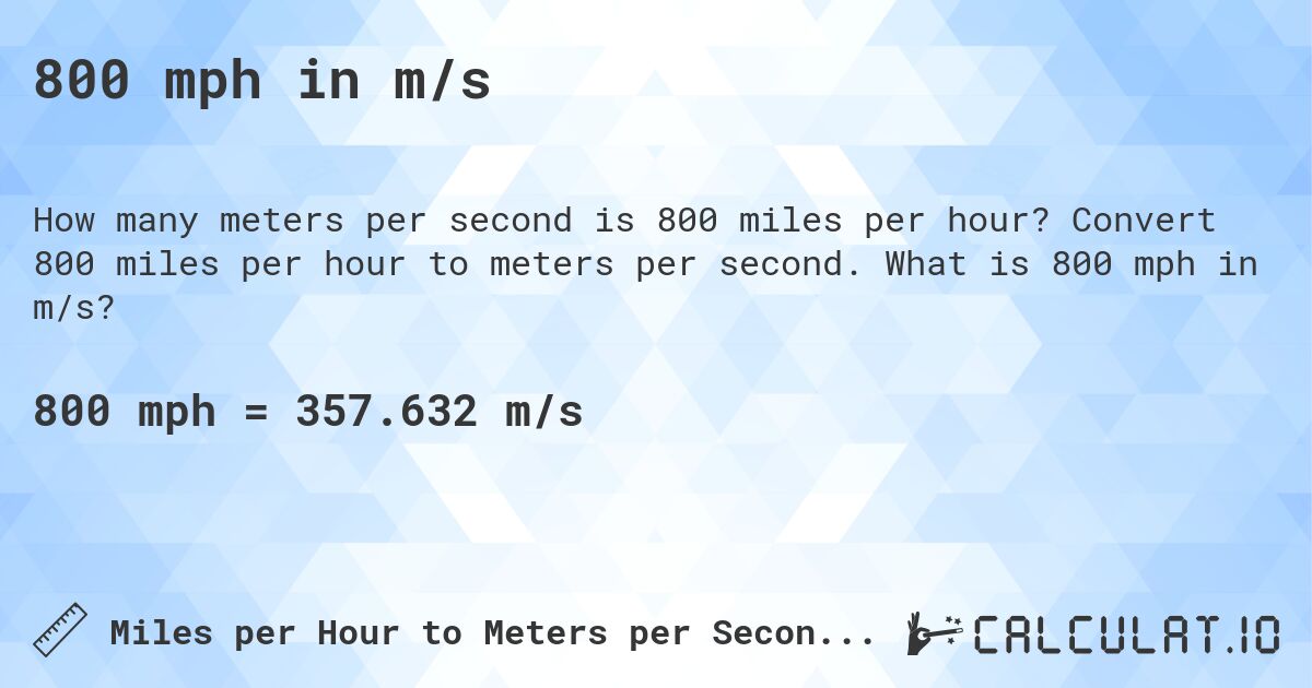 800 mph in m/s. Convert 800 miles per hour to meters per second. What is 800 mph in m/s?