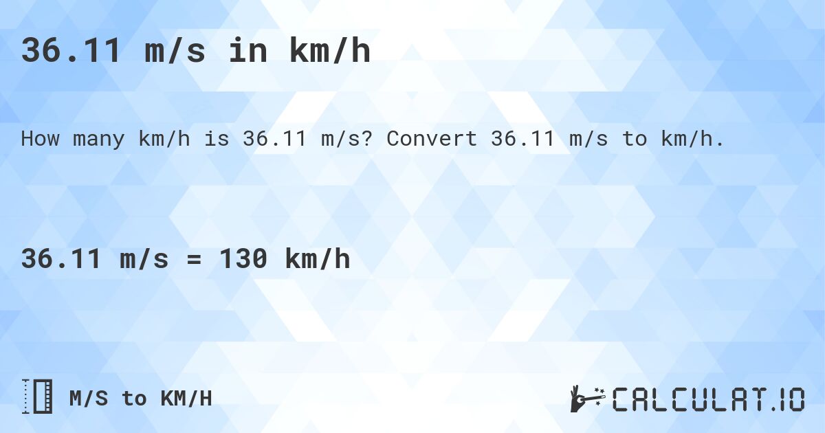36.11 m/s in km/h. Convert 36.11 m/s to km/h.