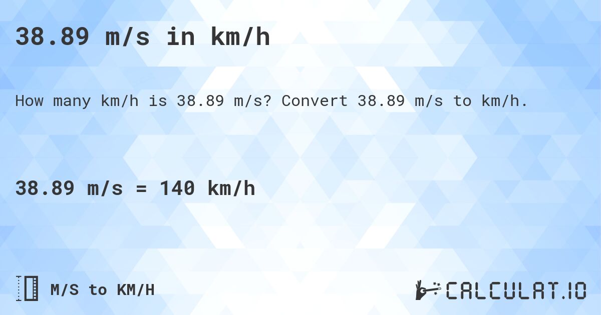 38.89 m/s in km/h. Convert 38.89 m/s to km/h.