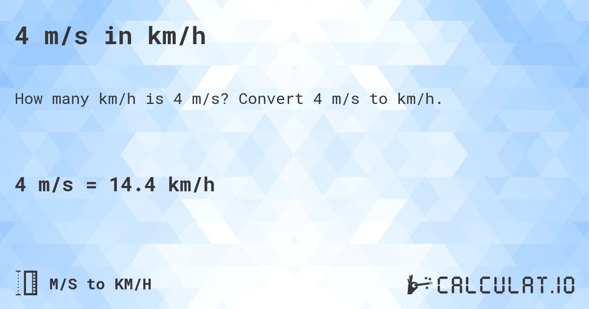 4 m/s in km/h. Convert 4 m/s to km/h.