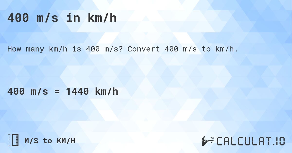 400 m/s in km/h. Convert 400 m/s to km/h.