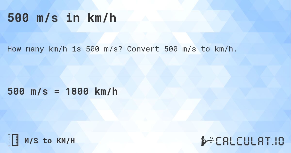 500 m/s in km/h. Convert 500 m/s to km/h.