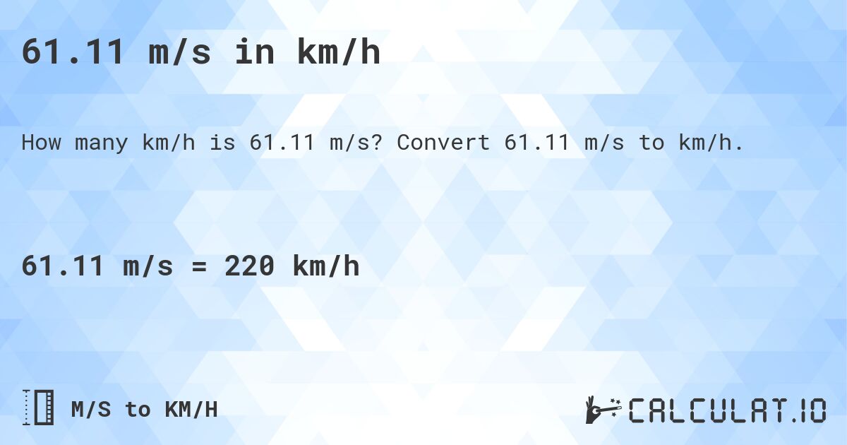 61.11 m/s in km/h. Convert 61.11 m/s to km/h.