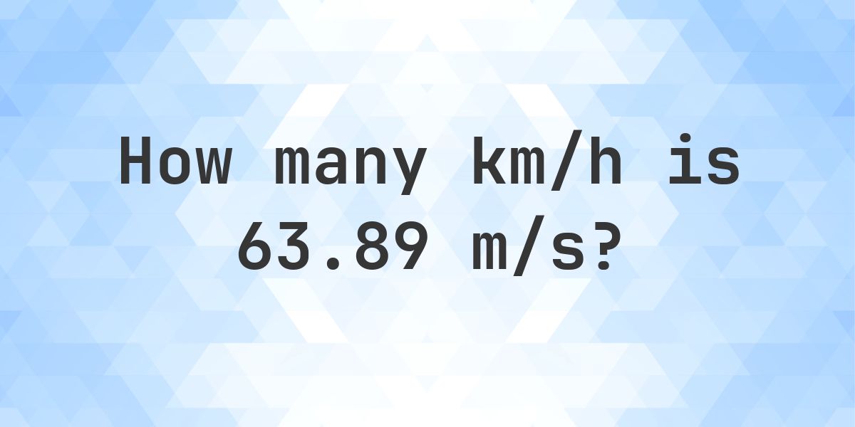 63.89 m/s in km/h - Calculatio
