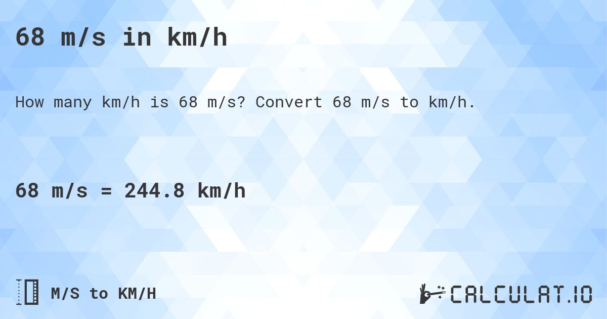 68 m/s in km/h. Convert 68 m/s to km/h.