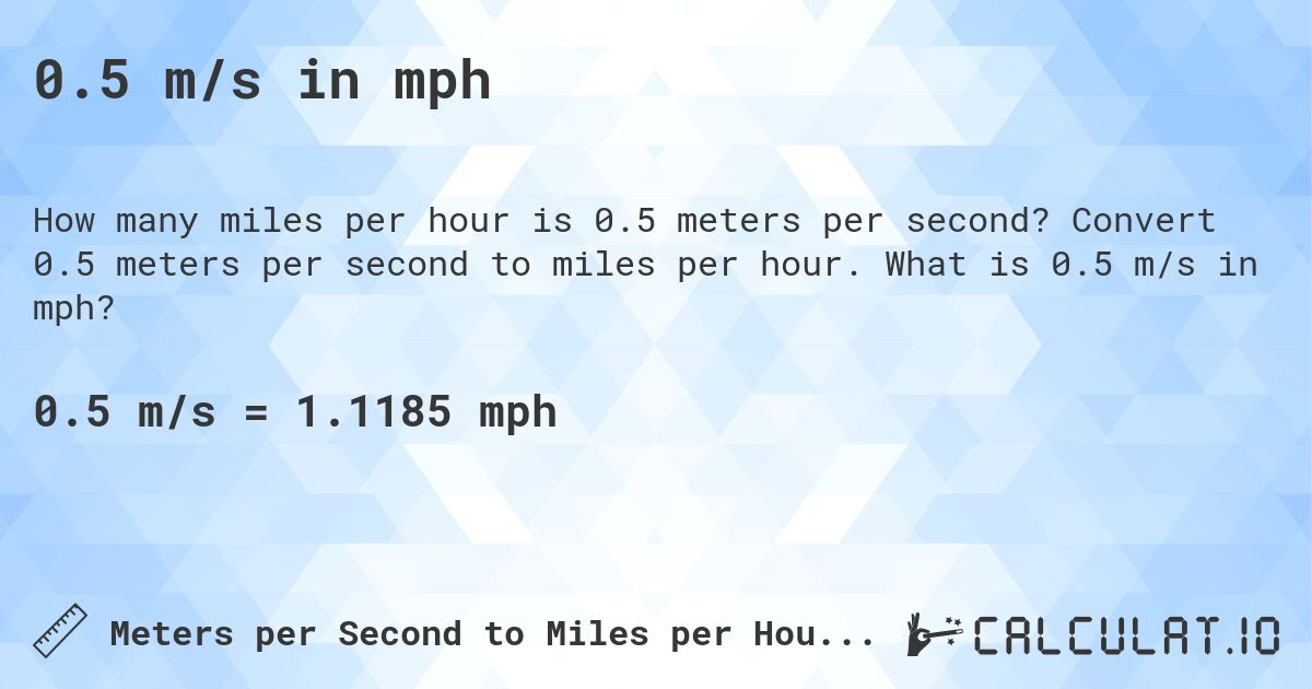 0.5 m/s in mph. Convert 0.5 meters per second to miles per hour. What is 0.5 m/s in mph?