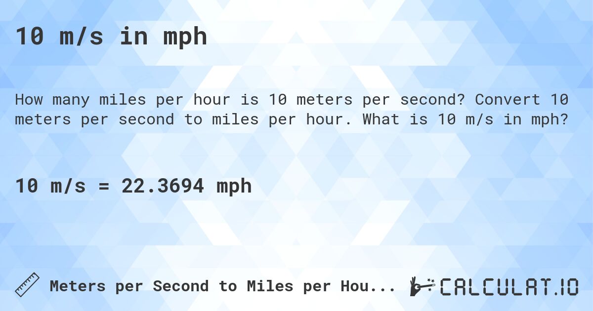10 m/s in mph. Convert 10 meters per second to miles per hour. What is 10 m/s in mph?