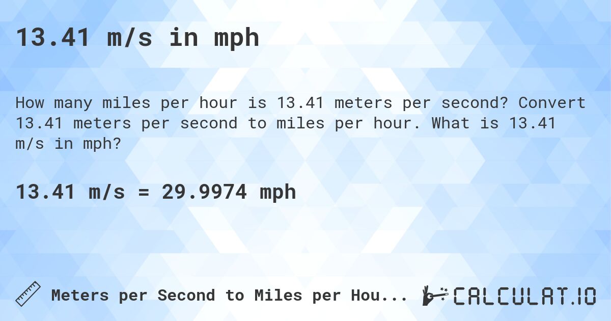 13.41 m/s in mph. Convert 13.41 meters per second to miles per hour. What is 13.41 m/s in mph?