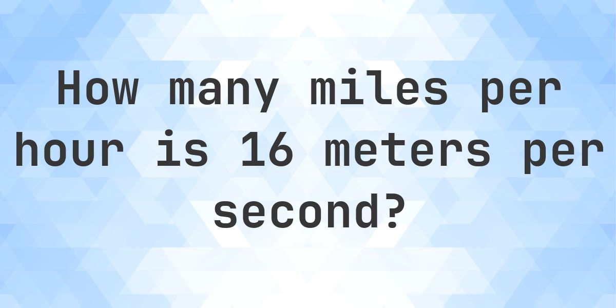 16mph 16 m/s in mph - Calculatio