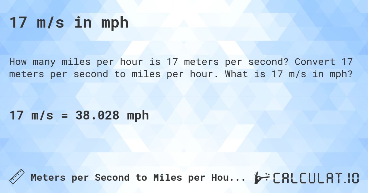 17 m/s in mph. Convert 17 meters per second to miles per hour. What is 17 m/s in mph?