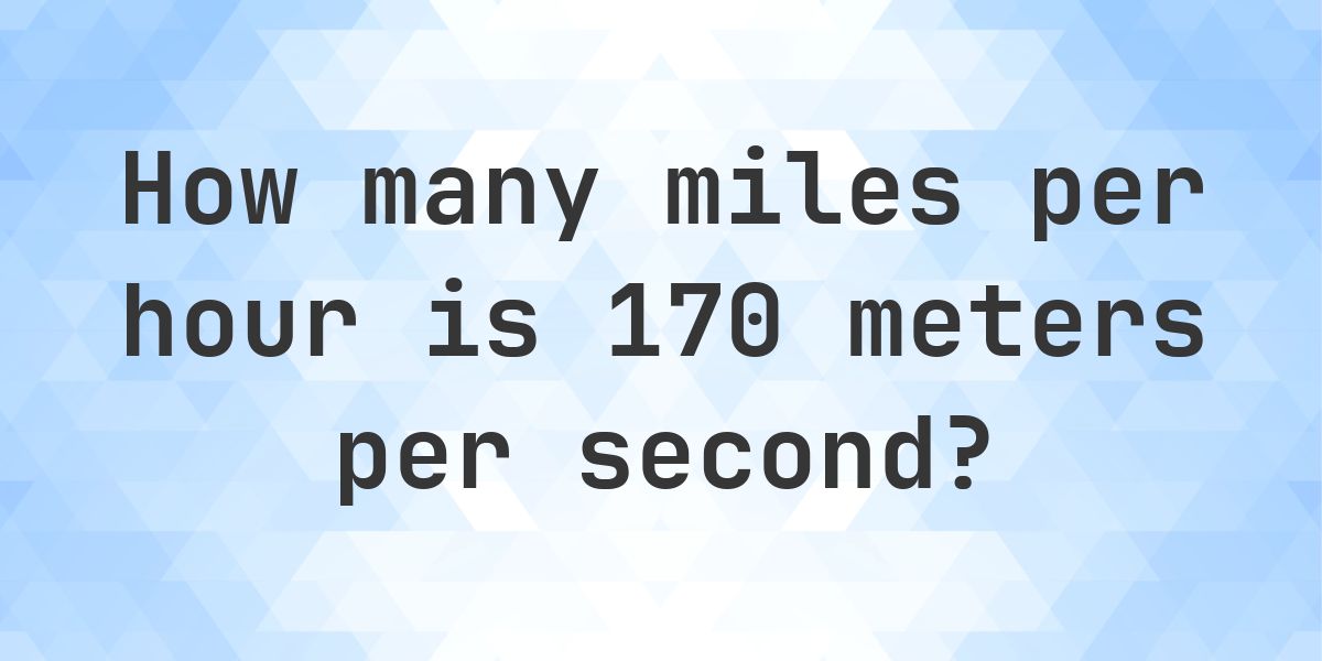 170 Meters per Second in Miles per Hour - m/s to mph - Calculatio