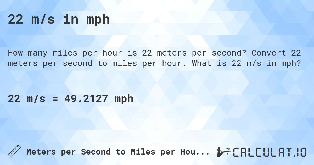 22 m/s in mph. Convert 22 meters per second to miles per hour. What is 22 m/s in mph?