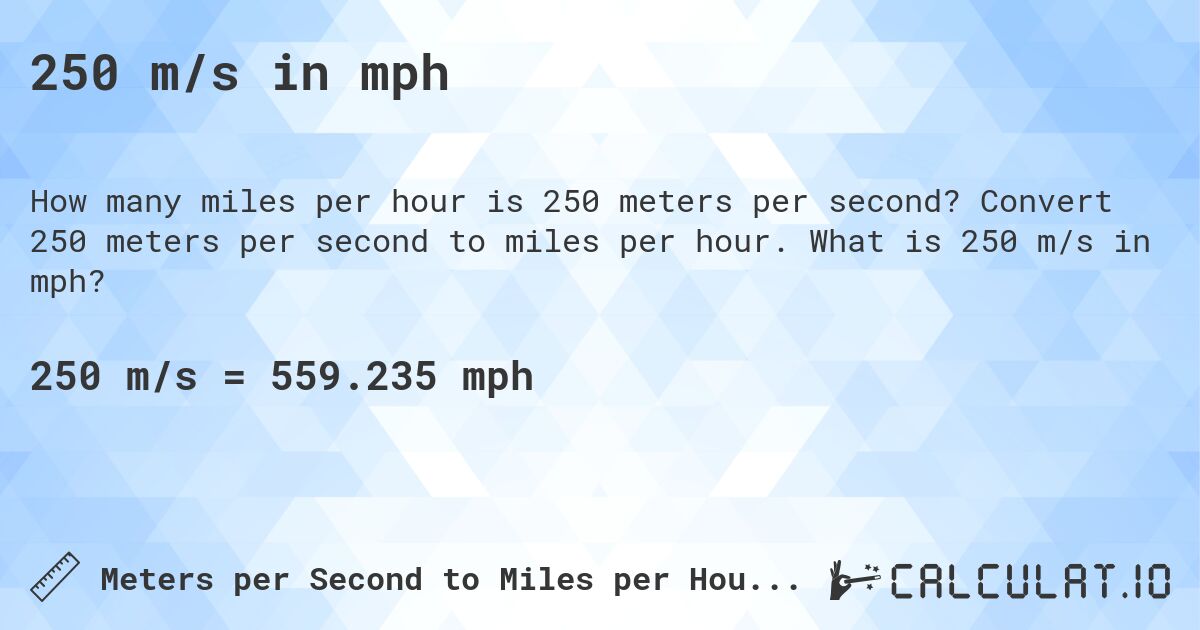 250 m/s in mph. Convert 250 meters per second to miles per hour. What is 250 m/s in mph?