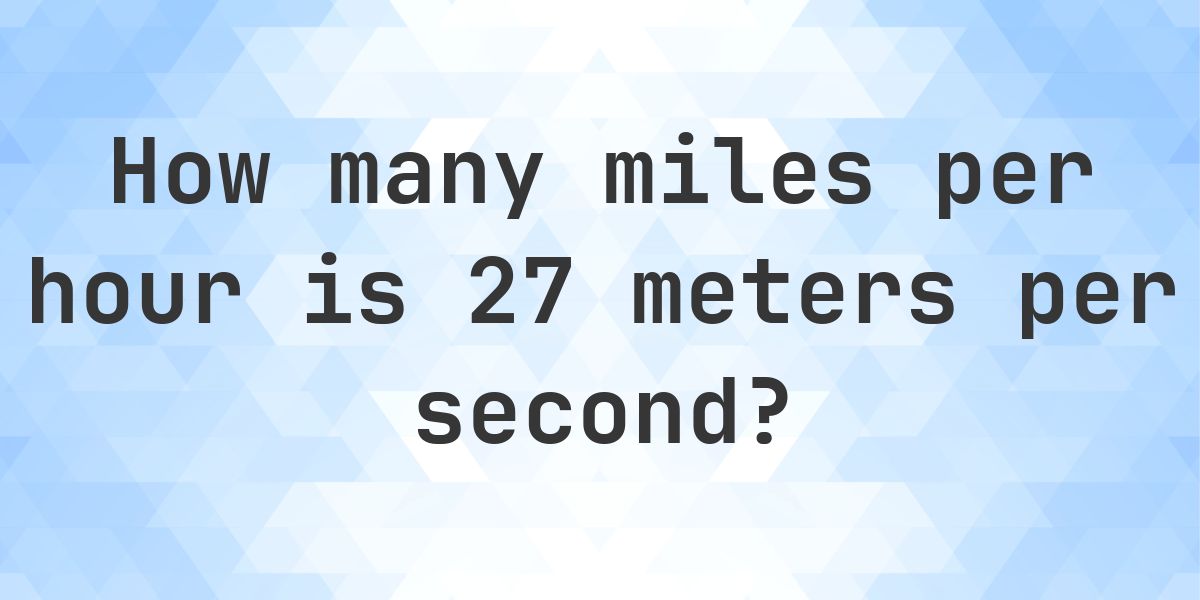 27 m/s in mph - Calculatio