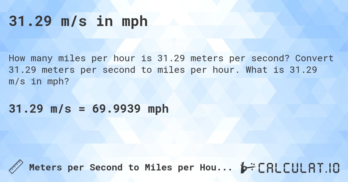 31.29 m/s in mph. Convert 31.29 meters per second to miles per hour. What is 31.29 m/s in mph?