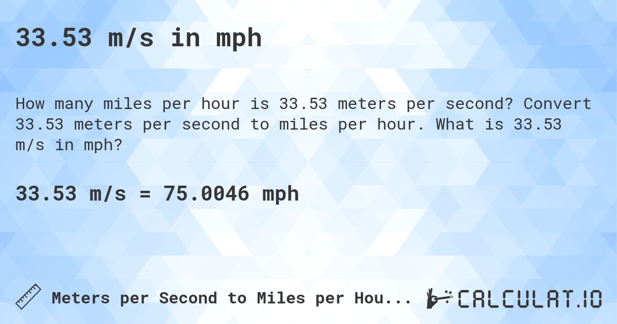 33.53 m/s in mph. Convert 33.53 meters per second to miles per hour. What is 33.53 m/s in mph?