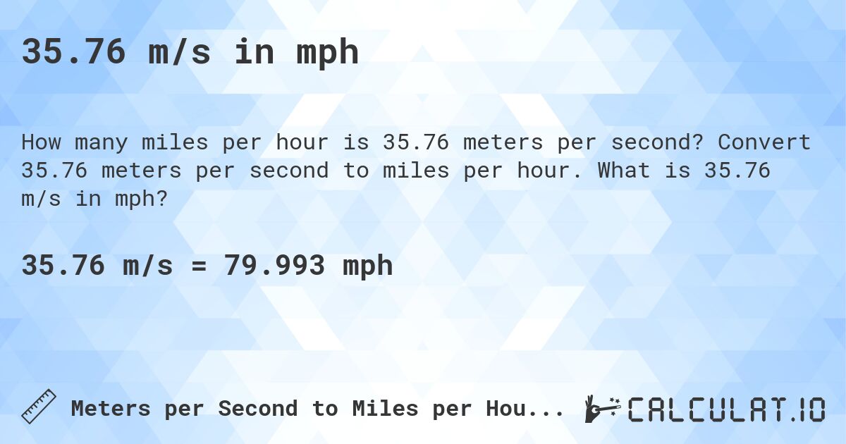 35.76 m/s in mph. Convert 35.76 meters per second to miles per hour. What is 35.76 m/s in mph?