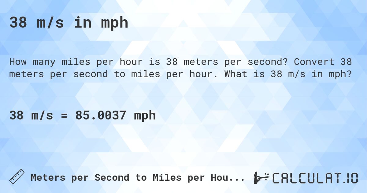 38 m/s in mph. Convert 38 meters per second to miles per hour. What is 38 m/s in mph?
