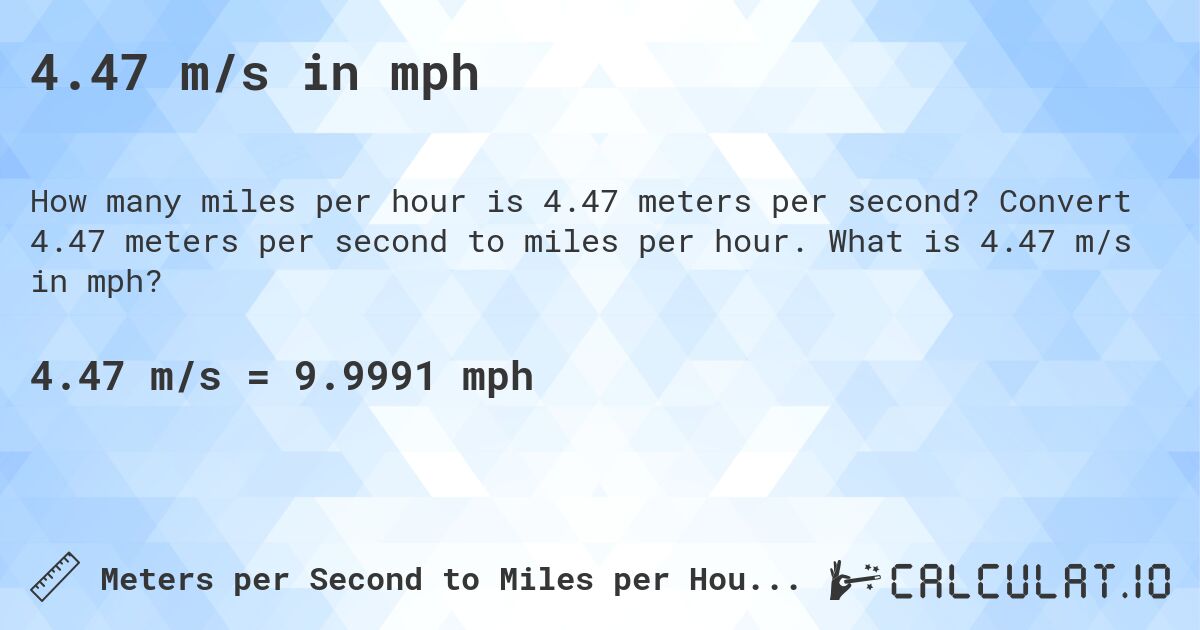 4.47 m/s in mph. Convert 4.47 meters per second to miles per hour. What is 4.47 m/s in mph?