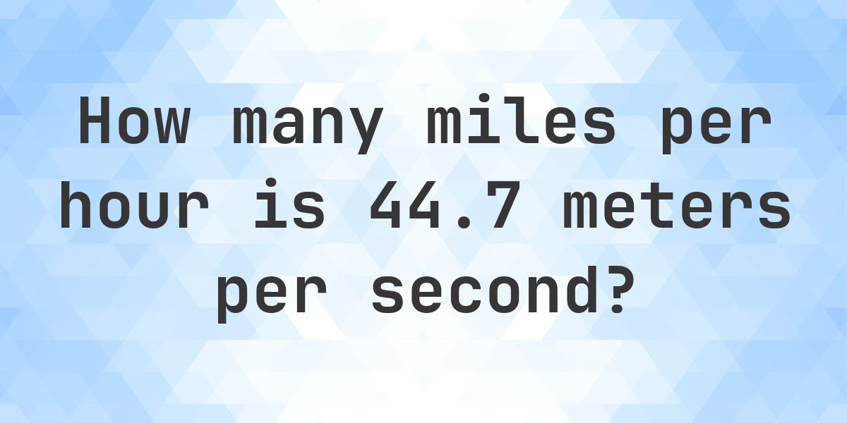 44.7 m/s in mph - Calculatio