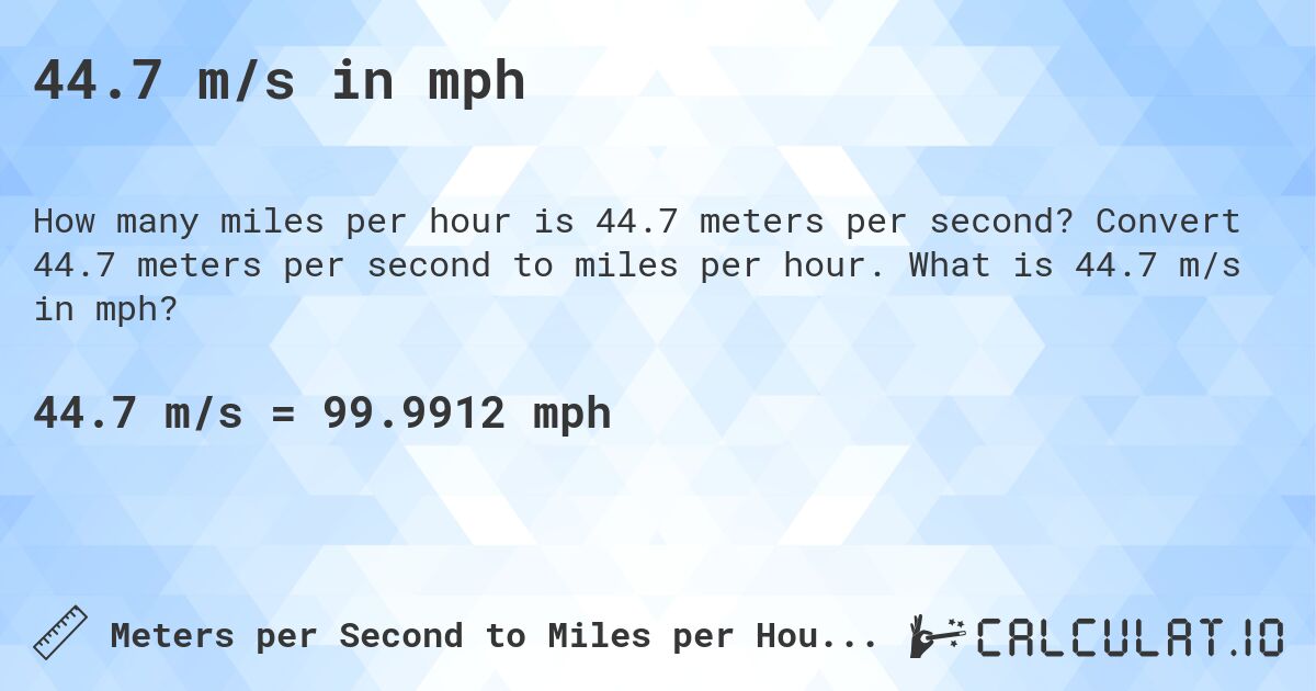 44.7 m/s in mph. Convert 44.7 meters per second to miles per hour. What is 44.7 m/s in mph?
